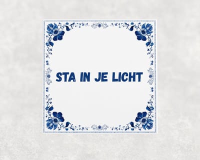 Spreuk tegel 15x15 cm Sta in je licht