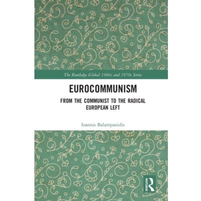 Eurocommunism - The Routledge Global 1960s And 1970s Series - Ioannis (Panteion University Bal