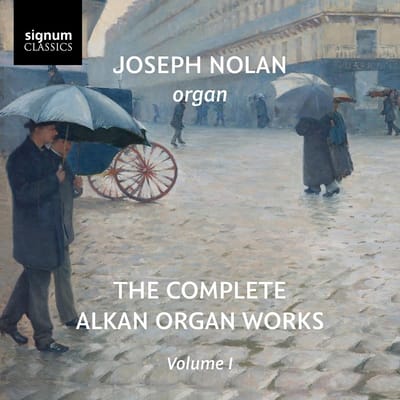 Joseph Nolan: The Complete Alkan Organ Works, Volume I