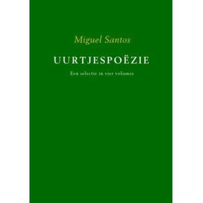 Uurtjespoëzie / Een Selectie In Vier Volumes - Miguel Santos