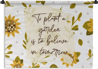 Wandkleed - Wanddoek - Quotes - Spreuken - To plant a garden is to believe in tomorrow - 120x90 cm - Wandtapijt