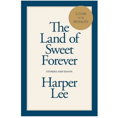 Land Of Sweet Forever - Harper Lee
