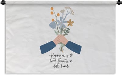 Wandkleed - Wanddoek - Spreuken - Happiness is to hold flowers in both hands - Quotes - 180x120 cm - Wandtapijt