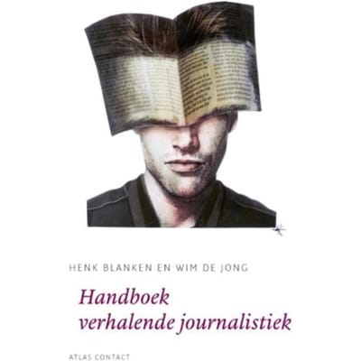 Handboek Verhalende Journalistiek - De Schrijfbibliotheek - Henk Blanken