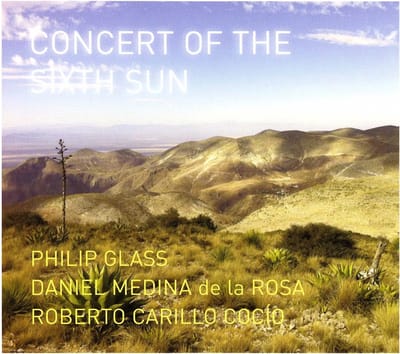 Daniel Medina de la Rosa, Roberto Carillo Cocio - Glass: Concert Of The Sixth Sun (CD)