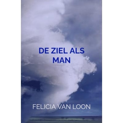 De Ziel Als Man - Felicia Van Loon