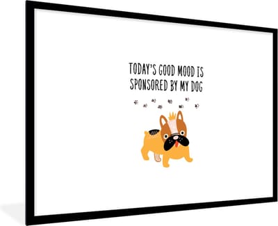 Fotolijst incl. Poster - Honden - Quotes - Today's good mood is sponsored by my dog - Spreuken - 120x80 cm - Posterlijst