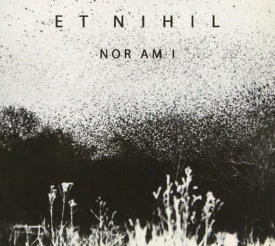 Et Nihil - Nor Am I