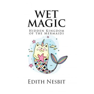 Wet Magic - Edith Nesbit