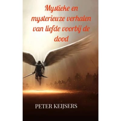 Mystieke En Mysterieuze Verhalen Van Liefde Voorbij De Dood - Peter Keijsers