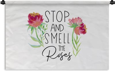 Wandkleed - Wanddoek - Spreuken - Stop and smell the roses - Quotes - 180x120 cm - Wandtapijt