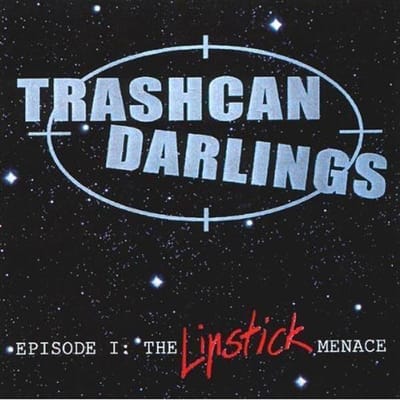 Trashcan Darlings - Episode I: The Lipstick Menace (CD)