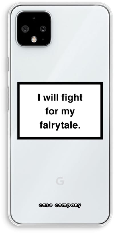 Case Company® - Hoesje geschikt voor Google Pixel 4 XL hoesje - Fight for my fairytale - Soft Cover Telefoonhoesje - Bescherming aan alle Kanten en Schermrand