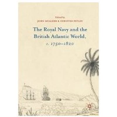 The Royal Navy And The British Atlantic World, C. 1750-1820 - John McAleer