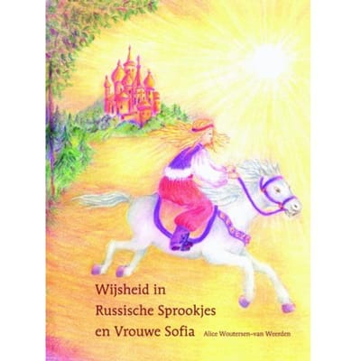 Wijsheid In Russische Sprookjes En Vrouwe Sofia - Alice Woutersen-van Weerden