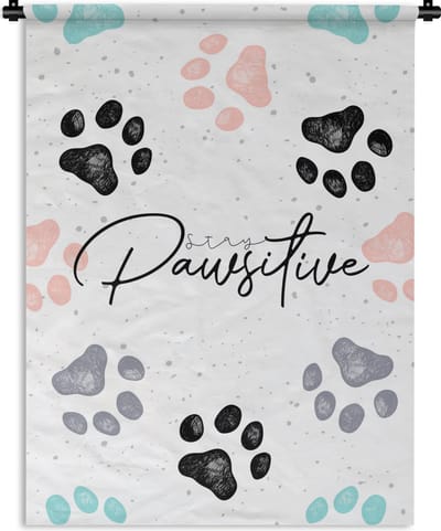 Wandkleed - Wanddoek - Quotes - Spreuken - Hond - Stay pawsitive - 90x120 cm - Wandtapijt