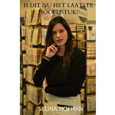 Is Dit Nu Het Laatste Hoofdstuk? - Selina Hofman
