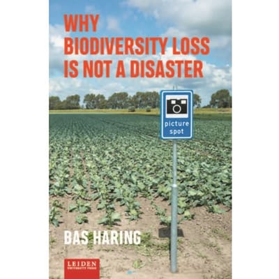 Why Biodiversity Loss Is Not A Disaster - Bas Haring