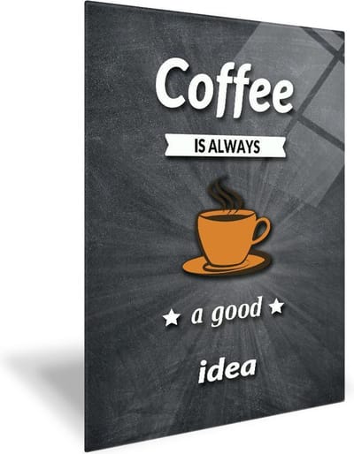Coffee is Always Good Idea Tempered Glas Wandbord 30cm x 40cm- Glazen Wandbord