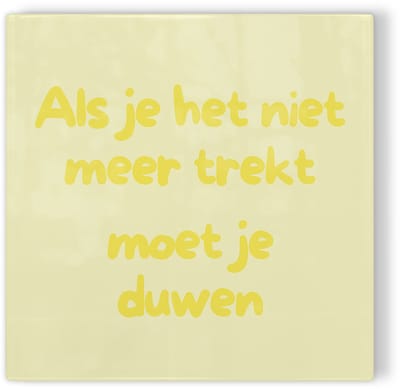 Tegeltje Als je het niet meer trekt moet je duwen - geel - tegeltje inspiratie - tegeltje met tekst