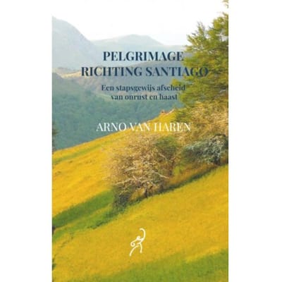 Pelgrimage Richting Santiago - Arno van Haren