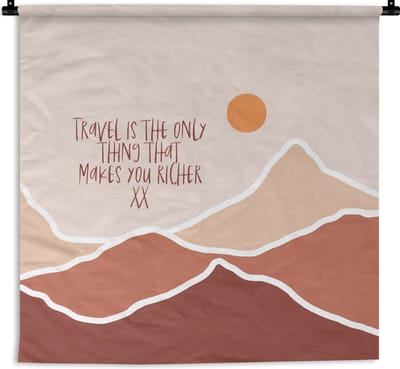 Wandkleed - Wanddoek - Spreuken - Quotes - Travel is the only thing that makes you richer - Berg - 180x180 cm - Wandtapijt