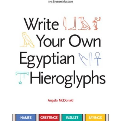 Write Your Own Egyptian Hieroglyphs - Angela McDonald