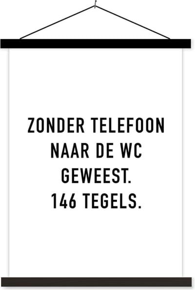 Posterhanger incl. Poster 60x80 cm - Schoolplaat - Spreuken - Quotes - Zonder telefoon naar de wc geweest. 146 tegels. - Toilet - Textielposter - Zwarte latten