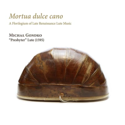 Michal Gondko - Mortua Dulce Cano (A Florilegium Of Late Renaissance Lute Music) (CD)