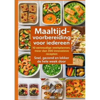 Maaltijdvoorbereiding Voor Iedereen: 10 Eenvoudige Weekplannen, Meer Dan 300 Innovatieve Recepten - - Erika Walter