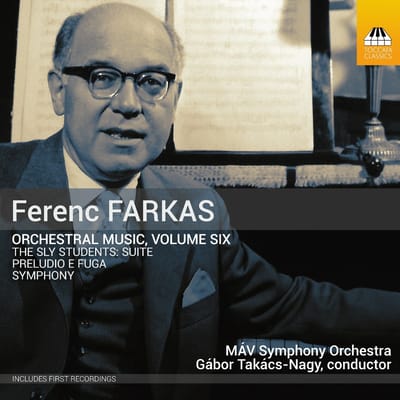 MÁV Symphony Orchestra, Gábor Takács-Nagy - Ferenc Farkas: Orchestral Music, Volume Six (CD)