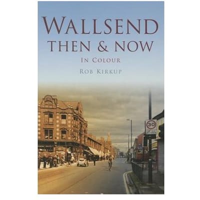 Wallsend Then & Now - Rob Kirkup