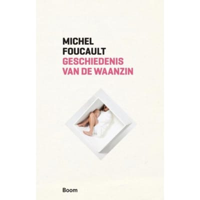 Geschiedenis Van De Waanzin In De Zeventiende En Achttiende Eeuw - Boom Klassiek - Michel Foucault