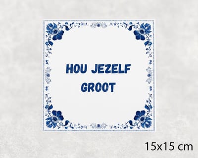 Spreuk tegel 15x15 cm Hou jezelf groot