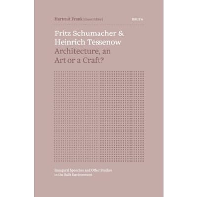 Fritz Schumacher & Heinrich Tessenow - Inaugural Speeches And Other Studies In The Built