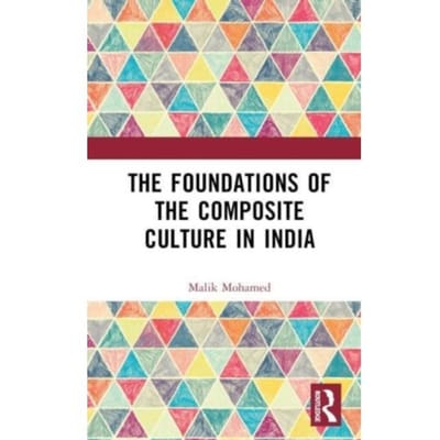 The Foundations Of The Composite Culture In India - Mohamed, Malik