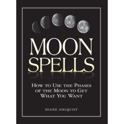 Moon Spells - Moon Magic, Spells, & Rituals Series - Diane Ahlquist