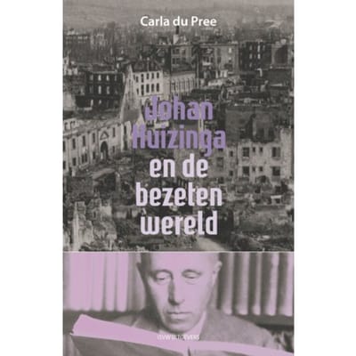 Johan Huizinga En De Bezeten Wereld - Carla du Pree