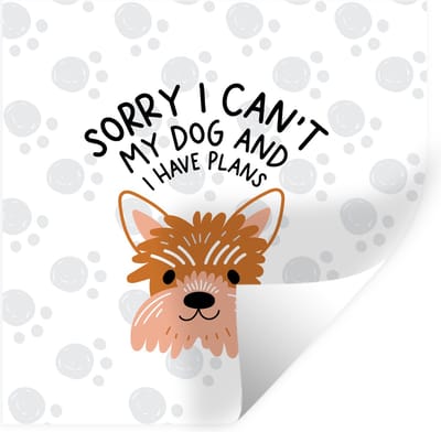 Muurstickers - Sticker Folie - Quotes - Hond - Spreuken - Sorry I can't my dog and I have plans - 100x100 cm - Plakfolie - Muurstickers Kinderkamer - Zelfklevend Behang XXL - Zelfklevend behangpapier - Stickerfolie