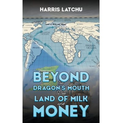 Beyond The Dragon’s Mouth To The Land Of Milk And Money - Latchu, Harris