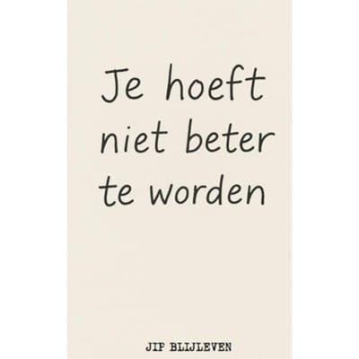 Je Hoeft Niet Beter Te Worden - Jip Blijleven