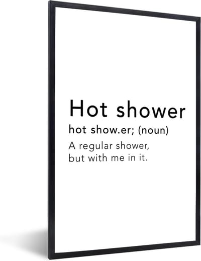 Fotolijst incl. Poster - Spreuken - Quotes - A regular shower but with me in it - Hot shower - Shower - 40x60 cm - Posterlijst