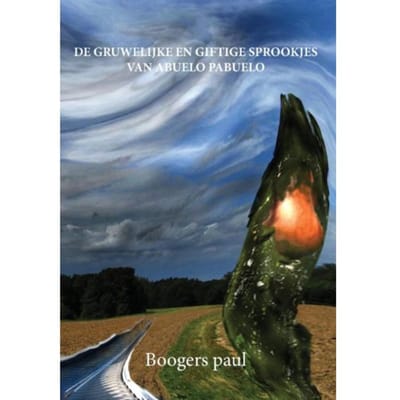 De Gruwelijke En Giftige Sprookjes Van Abuelo Pabuel - Boogers Paul