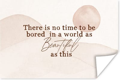 Poster Spreuken - Quotes - There is no time to be bored in a world as beautiful as this - Reizen - 180x120 cm XXL