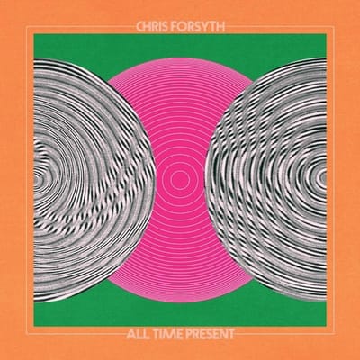 Chris Forsyth - All Time Present (CD)