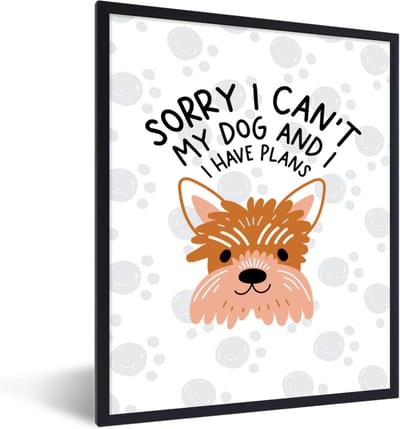Fotolijst incl. Poster - Quotes - Sorry I can't my dog and I have plans - Honden - Spreuken - 30x40 cm - Posterlijst