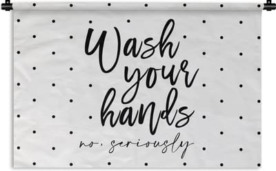 Wandkleed - Wanddoek - Spreuken - Quotes - Wash your hands no seriously - 180x120 cm - Wandtapijt