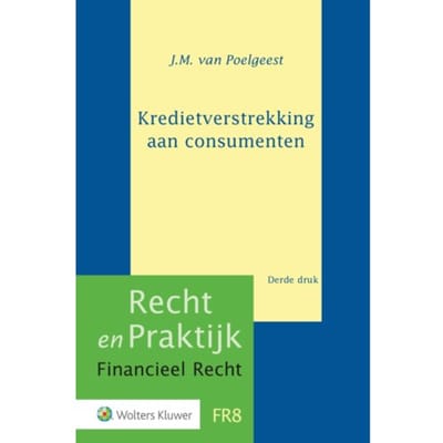 Kredietverstrekking Aan Consumenten - Recht En Praktijk Financieel Recht - J.M. van Poelgeest
