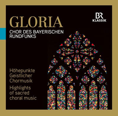 Chor Des Bayerischen Rundfunks - Gloria: Highlights Of Sacred Choral Music (CD)