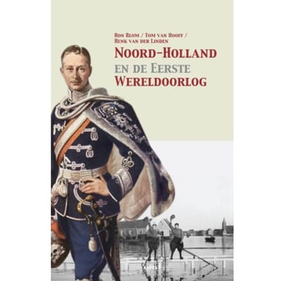 Noord-Holland En De Eerste Wereldoorlog - Ron Blom